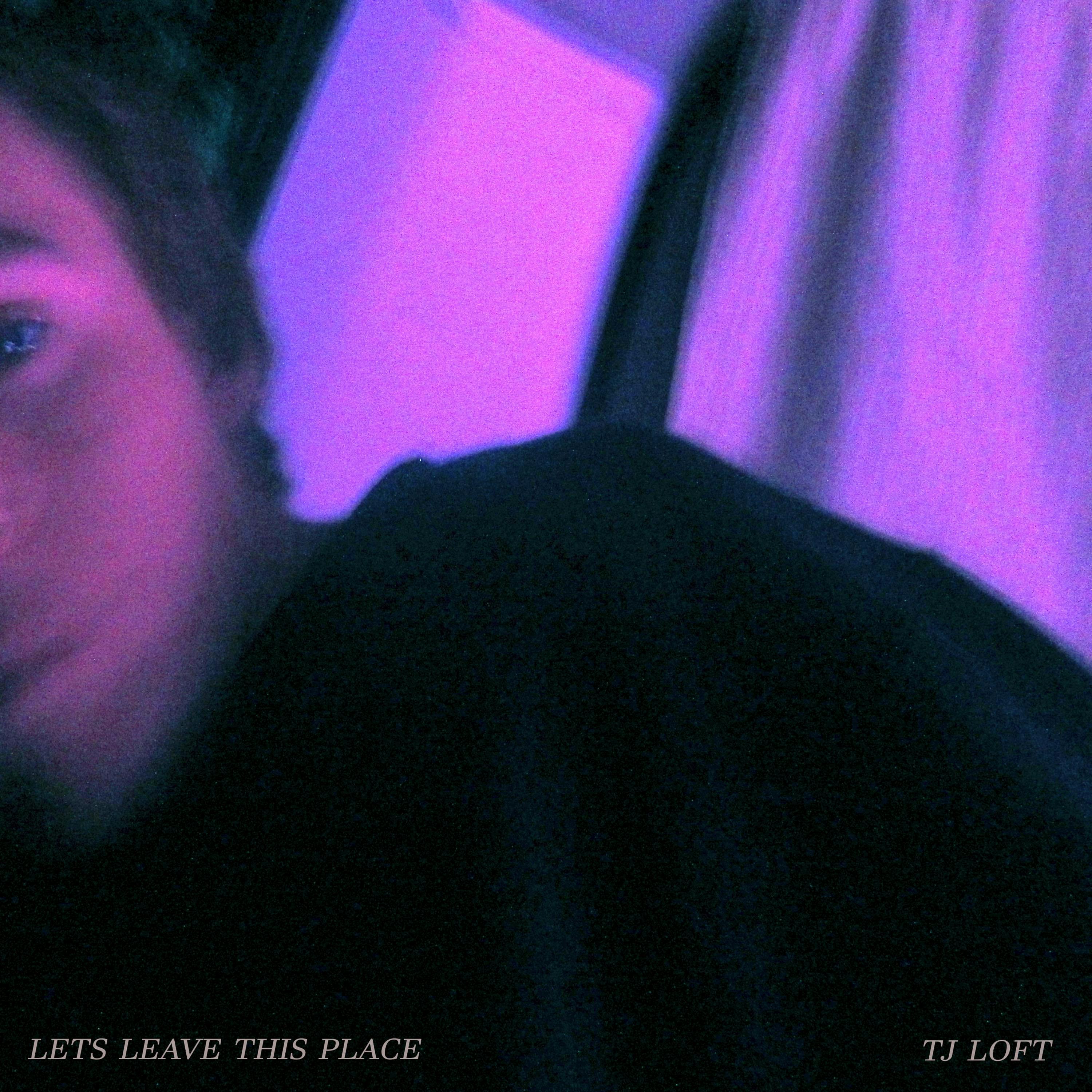 Cover art for Let's Leave This Place by Tj Loft